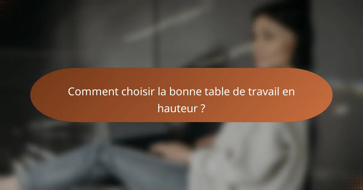 Comment choisir la bonne table de travail en hauteur ?