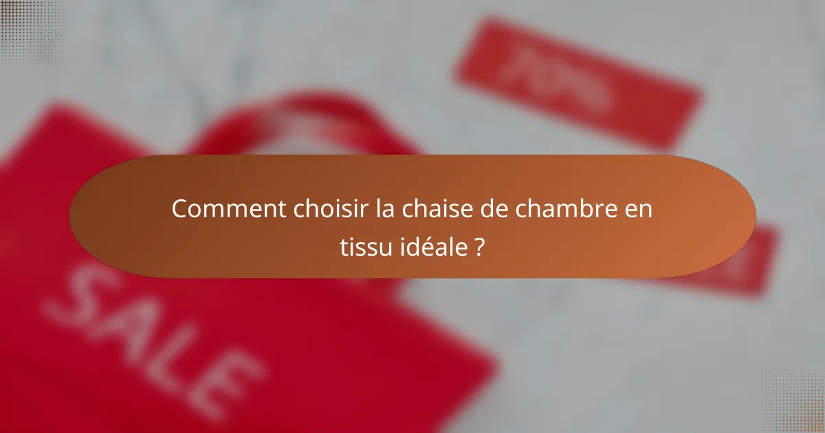 Comment choisir la chaise de chambre en tissu idéale ?