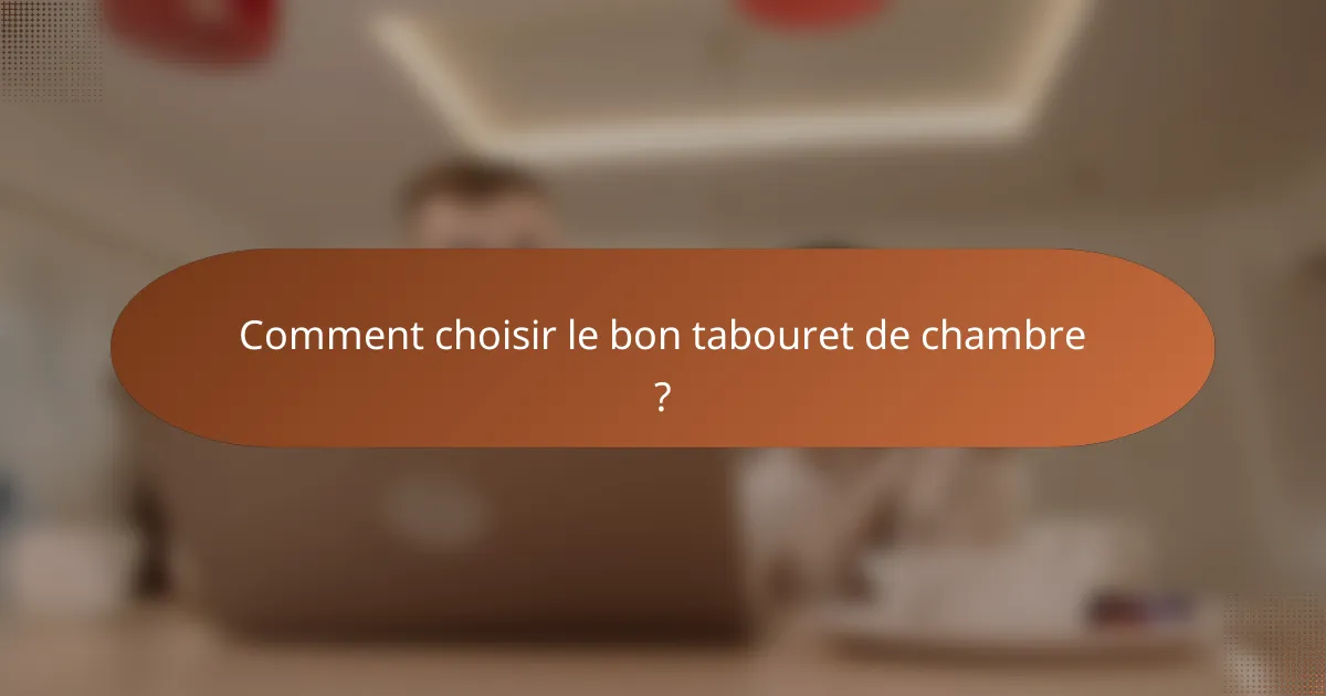 Comment choisir le bon tabouret de chambre ?
