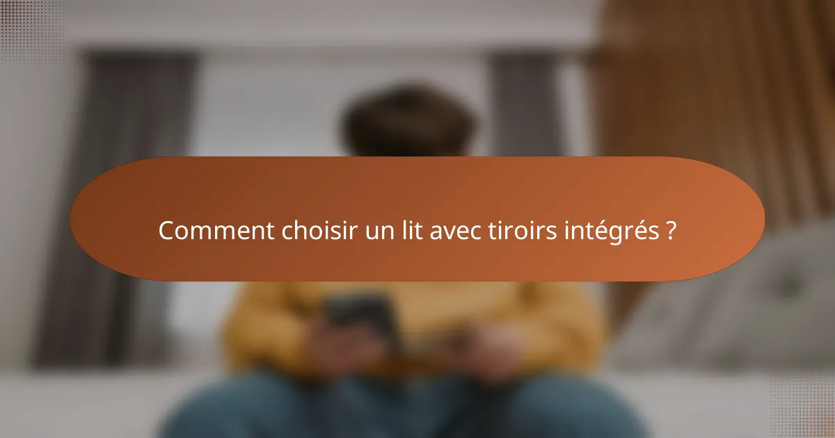 Comment choisir un lit avec tiroirs intégrés ?