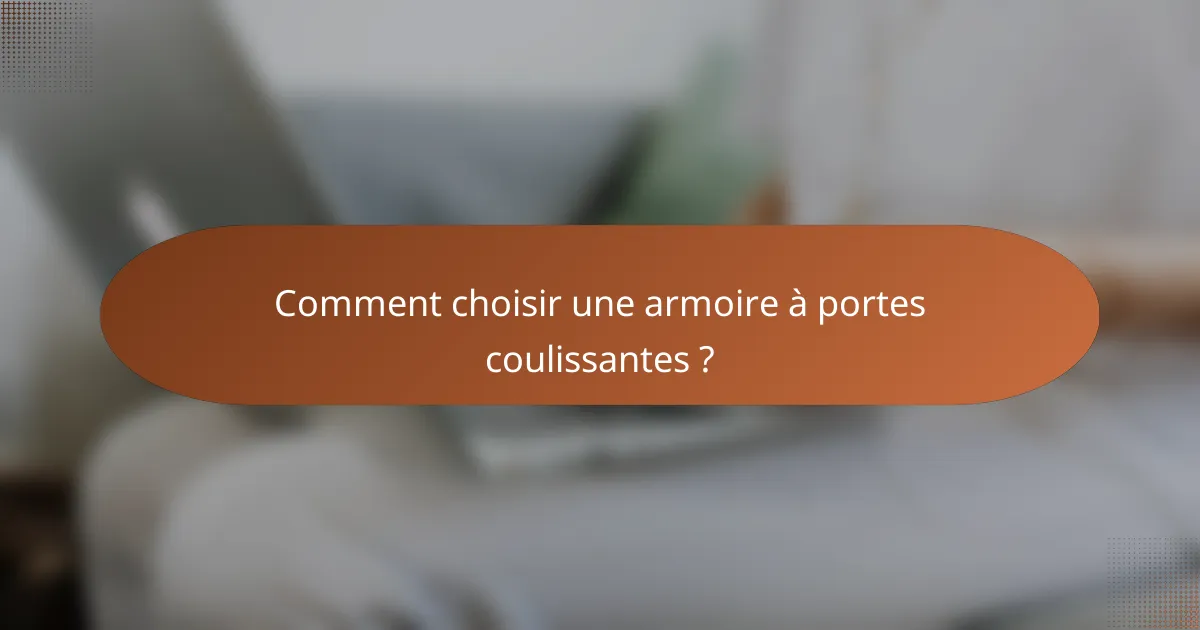 Comment choisir une armoire à portes coulissantes ?