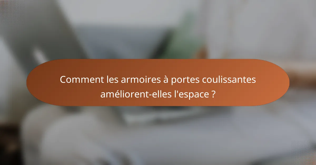 Comment les armoires à portes coulissantes améliorent-elles l'espace ?