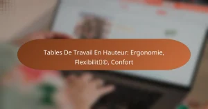Tables De Travail En Hauteur: Ergonomie, Flexibilité, Confort