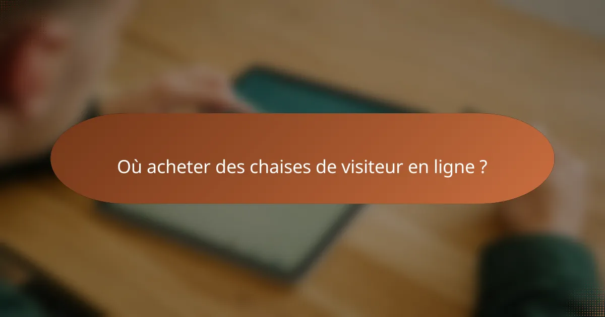 Où acheter des chaises de visiteur en ligne ?
