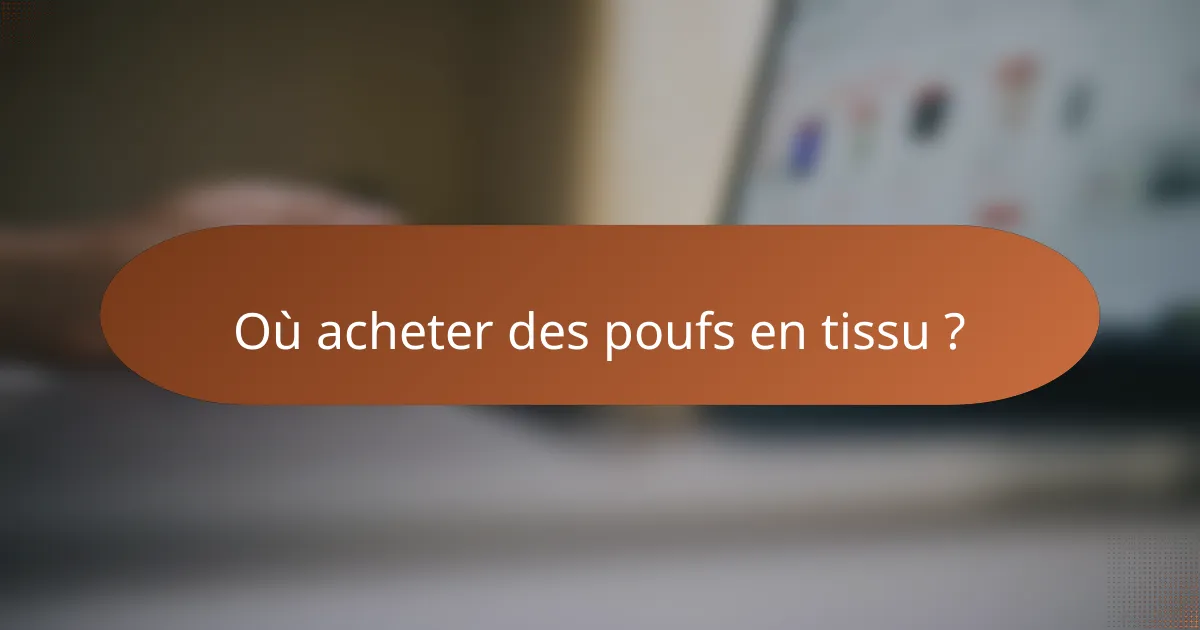 Où acheter des poufs en tissu ?