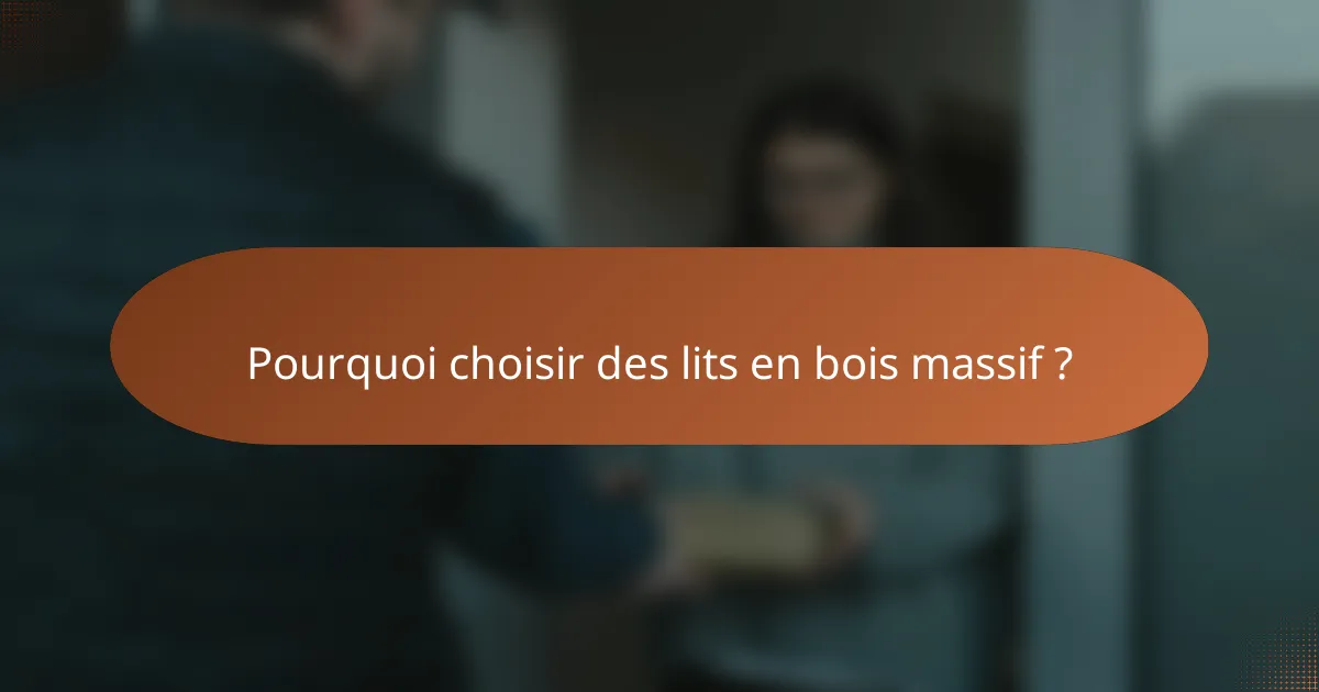 Pourquoi choisir des lits en bois massif ?