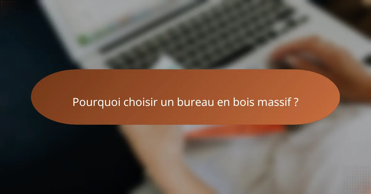 Pourquoi choisir un bureau en bois massif ?