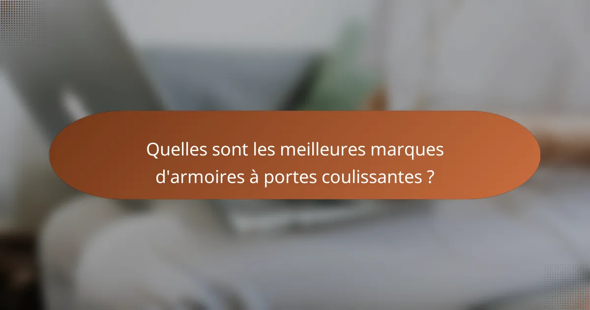 Quelles sont les meilleures marques d'armoires à portes coulissantes ?