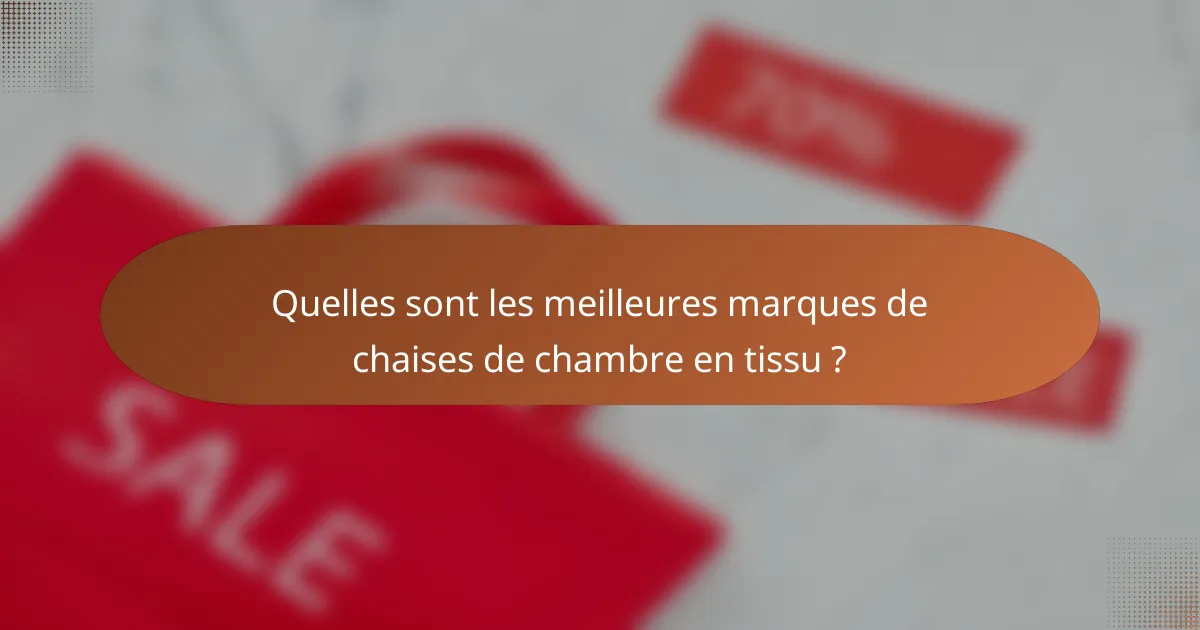 Quelles sont les meilleures marques de chaises de chambre en tissu ?