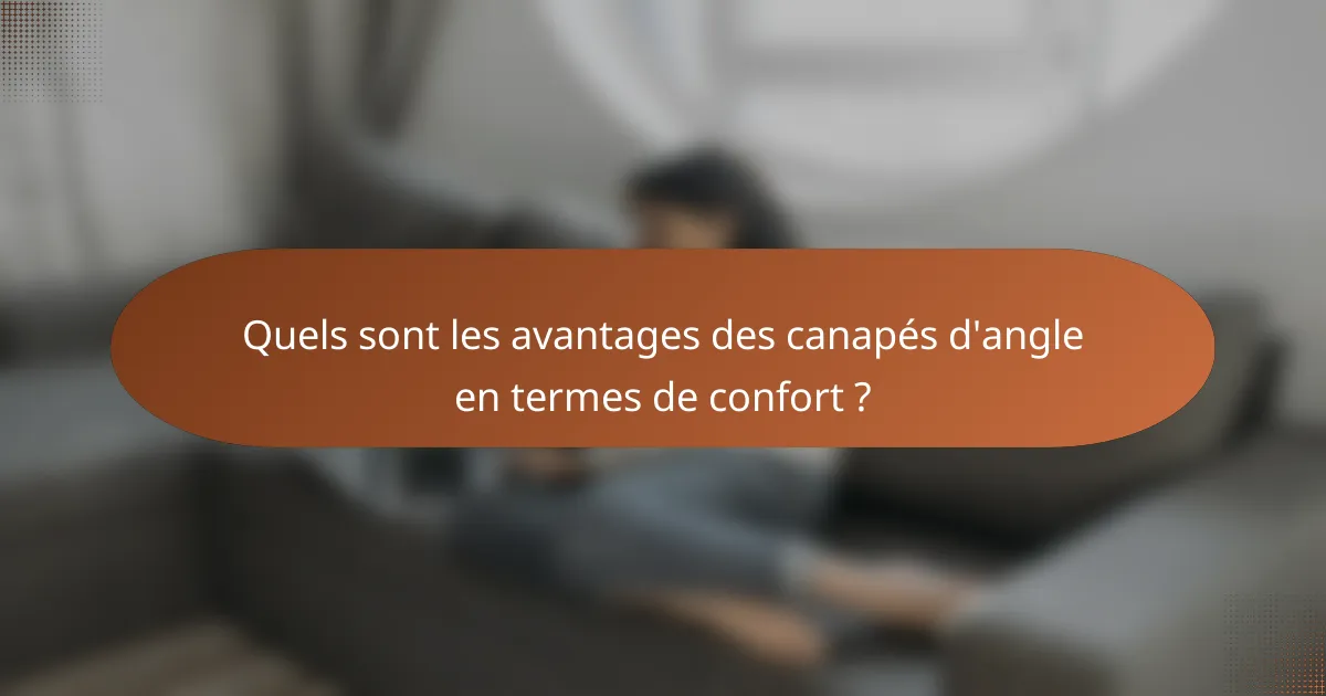 Quels sont les avantages des canapés d'angle en termes de confort ?