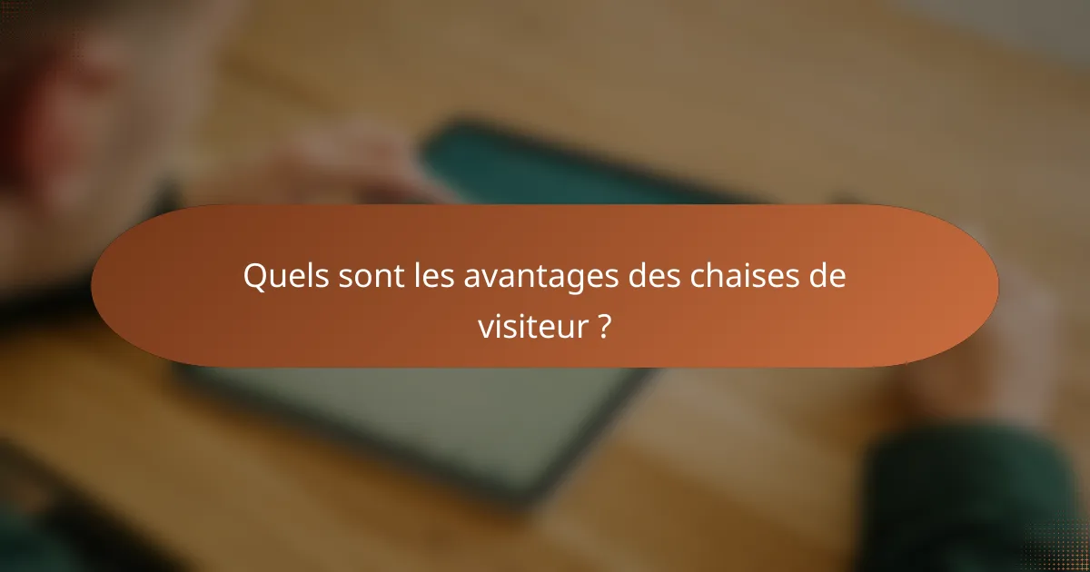 Quels sont les avantages des chaises de visiteur ?