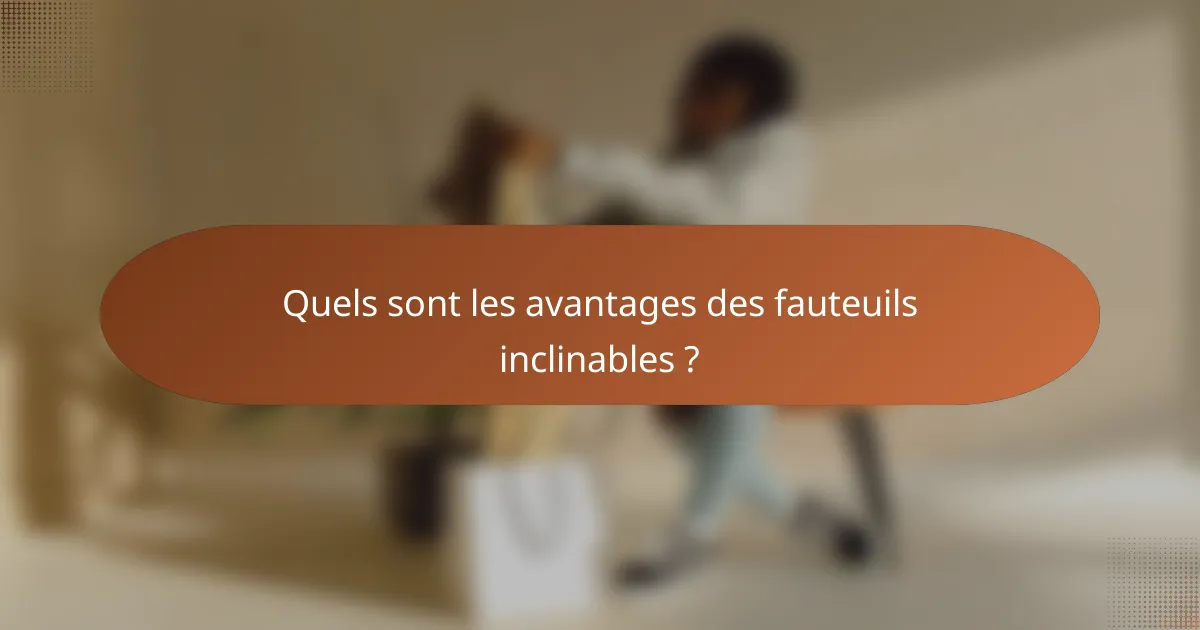 Quels sont les avantages des fauteuils inclinables ?