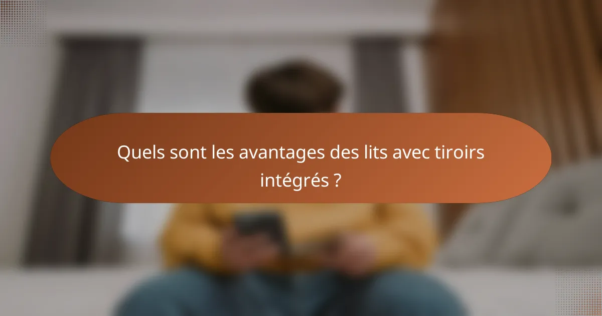 Quels sont les avantages des lits avec tiroirs intégrés ?