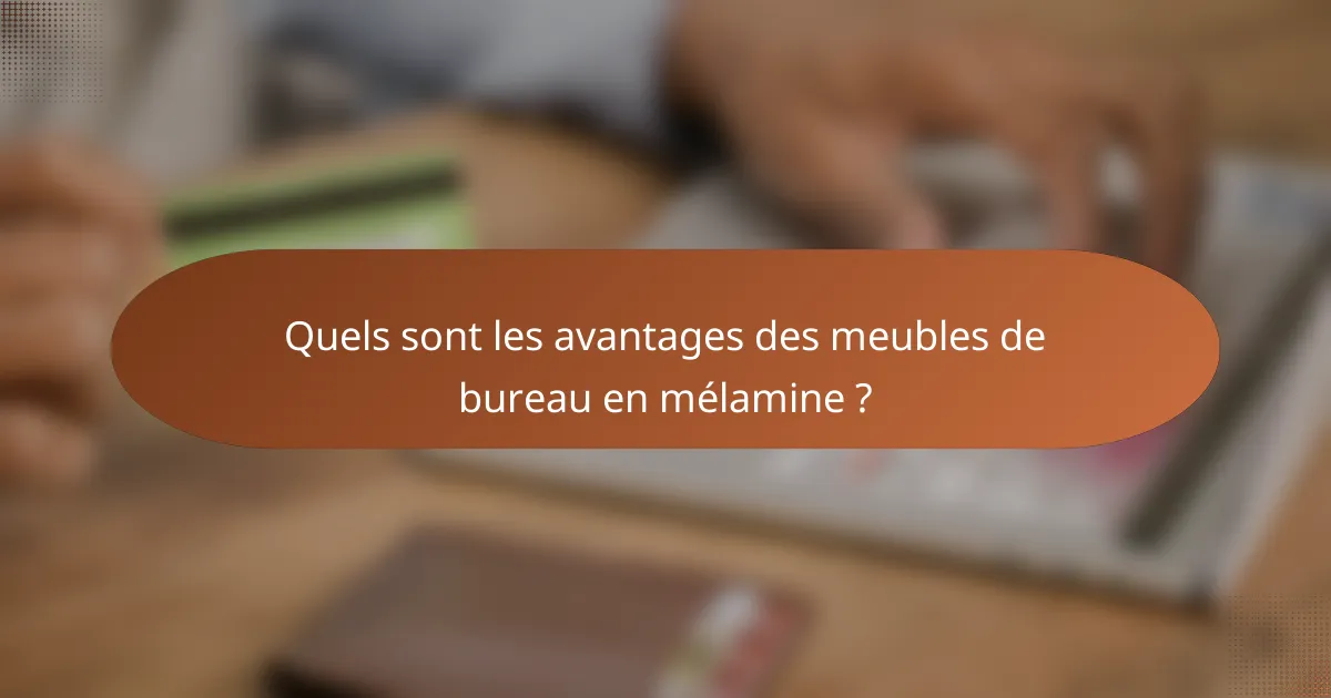 Quels sont les avantages des meubles de bureau en mélamine ?