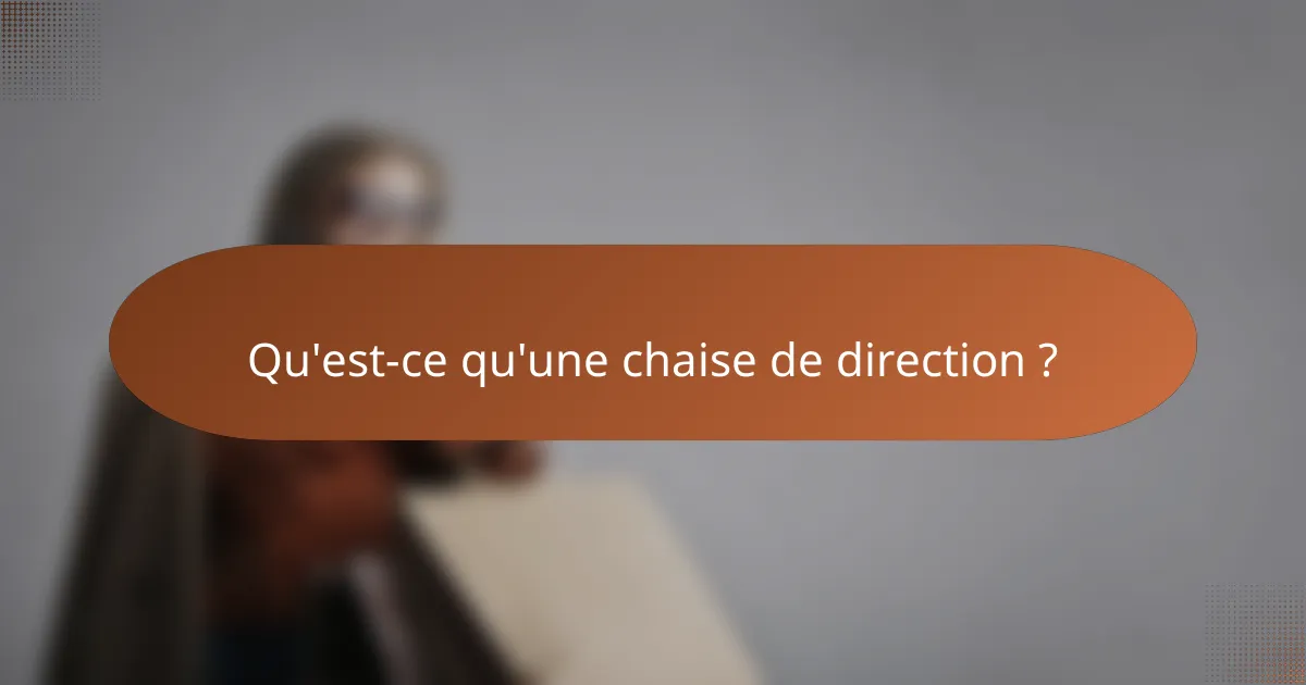 Qu'est-ce qu'une chaise de direction ?